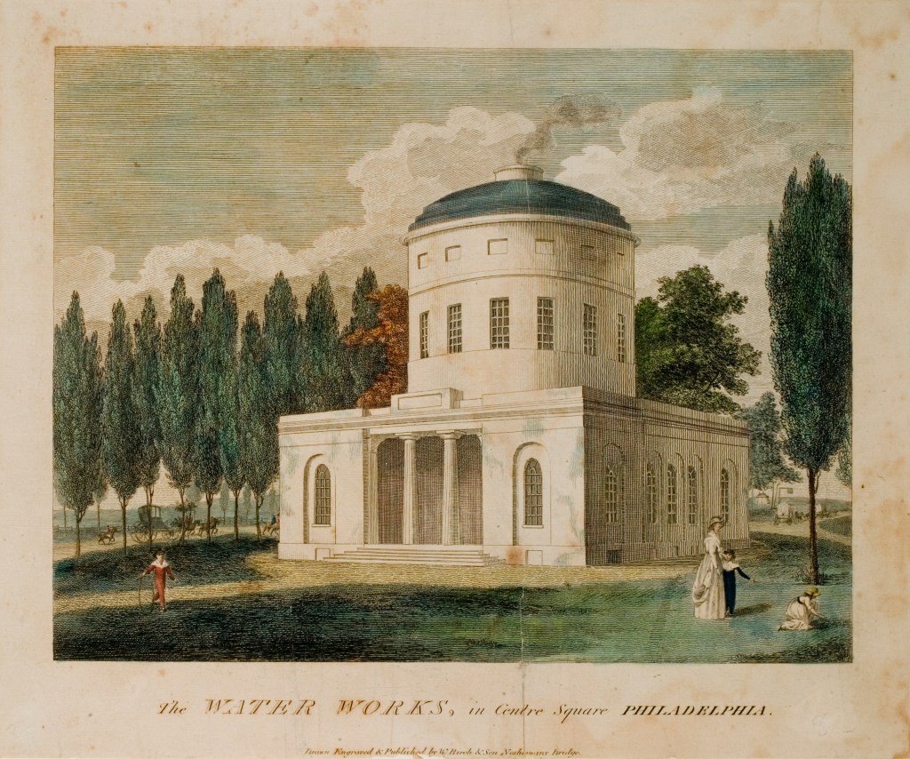 The Water Works, in Centre Square Philadelphia, by W. Birch and Son. In The City of Philadelphia, in the State of Pennsylvania North America; as it appeared in the Year 1800 (Philadelphia, 1800).